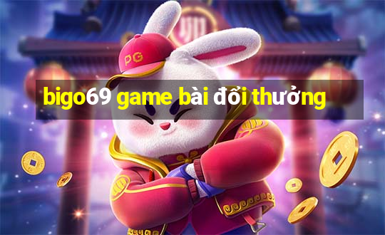 bigo69 game bài đổi thưởng