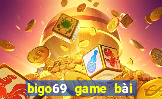 bigo69 game bài đổi thưởng