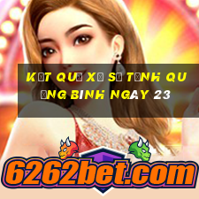 kết quả Xổ Số Tỉnh Quảng Bình ngày 23