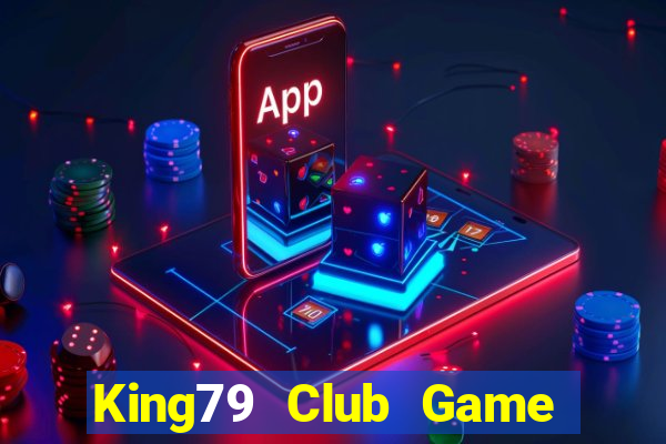 King79 Club Game Bài Hay Nhất Hiện Nay