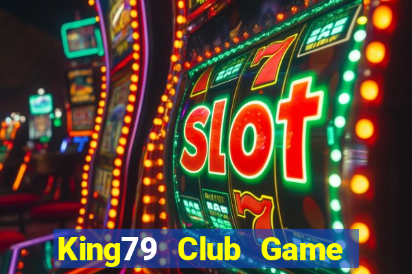 King79 Club Game Bài Hay Nhất Hiện Nay