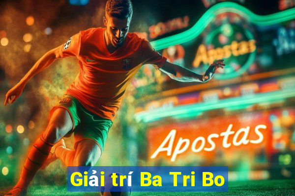 Giải trí Ba Tri Bo