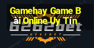 Gamehay Game Bài Online Uy Tín