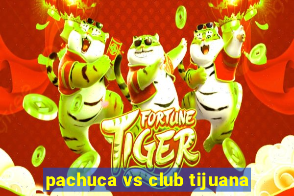 pachuca vs club tijuana