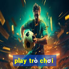 play trò chơi