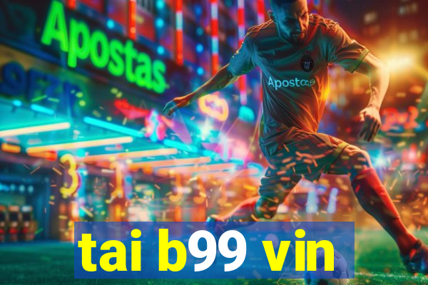 tai b99 vin