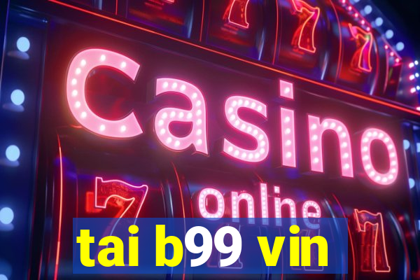 tai b99 vin