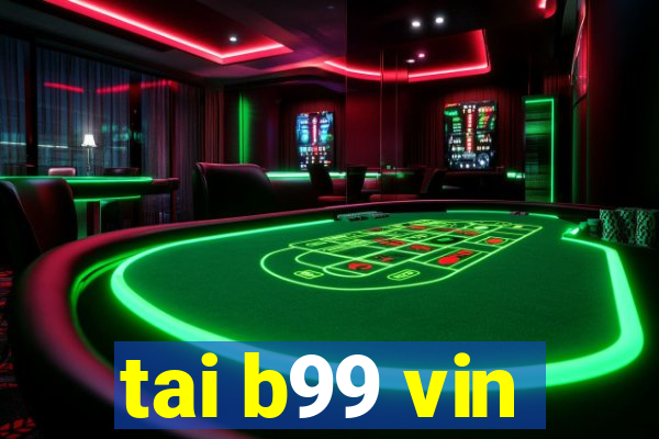 tai b99 vin