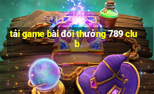 tải game bài đổi thưởng 789 club