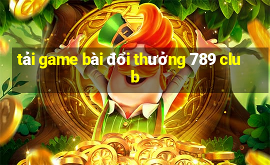 tải game bài đổi thưởng 789 club