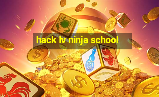 hack lv ninja school