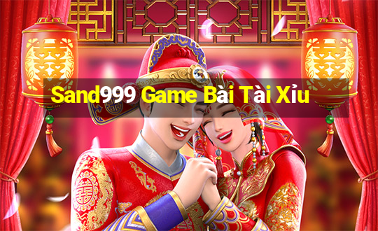 Sand999 Game Bài Tài Xỉu