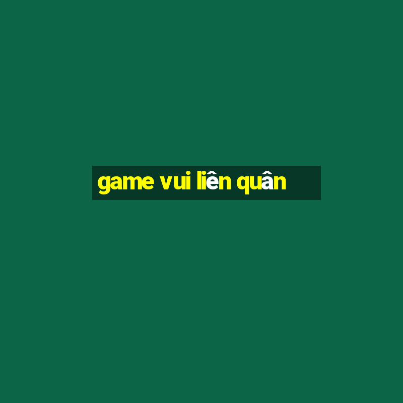 game vui liên quân