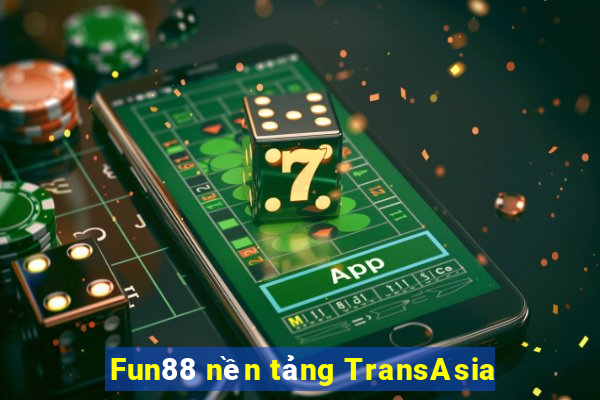 Fun88 nền tảng TransAsia