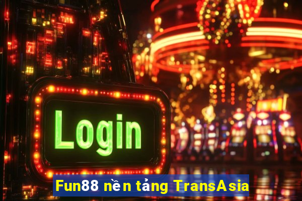 Fun88 nền tảng TransAsia