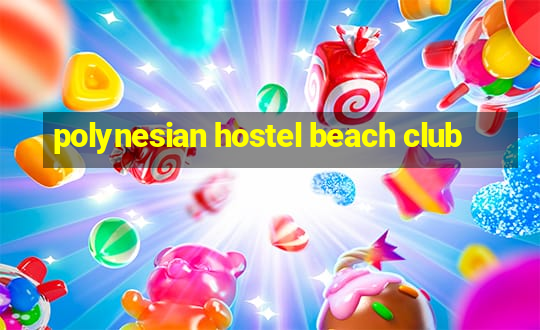 polynesian hostel beach club