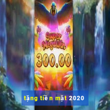 tặng tiền mặt 2020