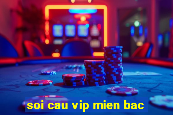 soi cau vip mien bac