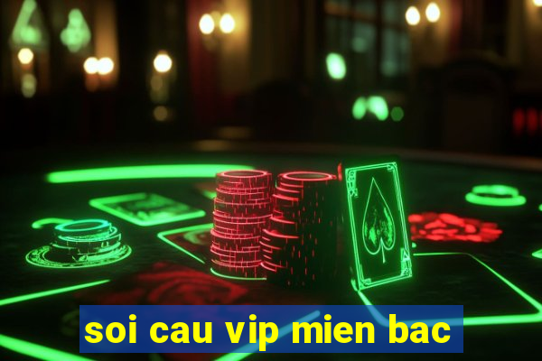 soi cau vip mien bac