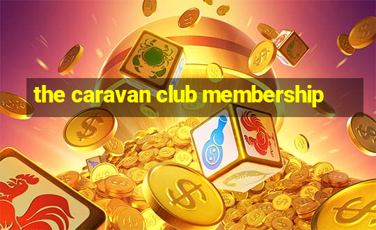 the caravan club membership