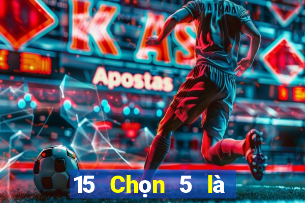 15 Chọn 5 là gì xổ số