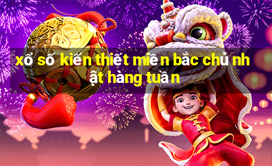 xổ số kiến thiết miền bắc chủ nhật hàng tuần