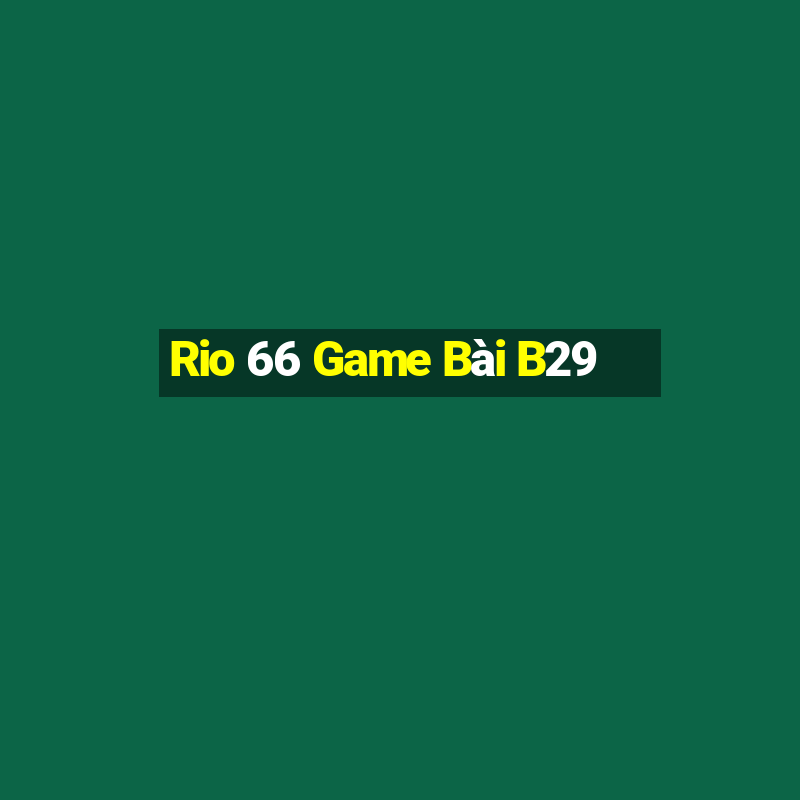 Rio 66 Game Bài B29