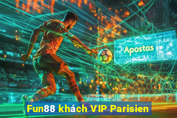 Fun88 khách VIP Parisien