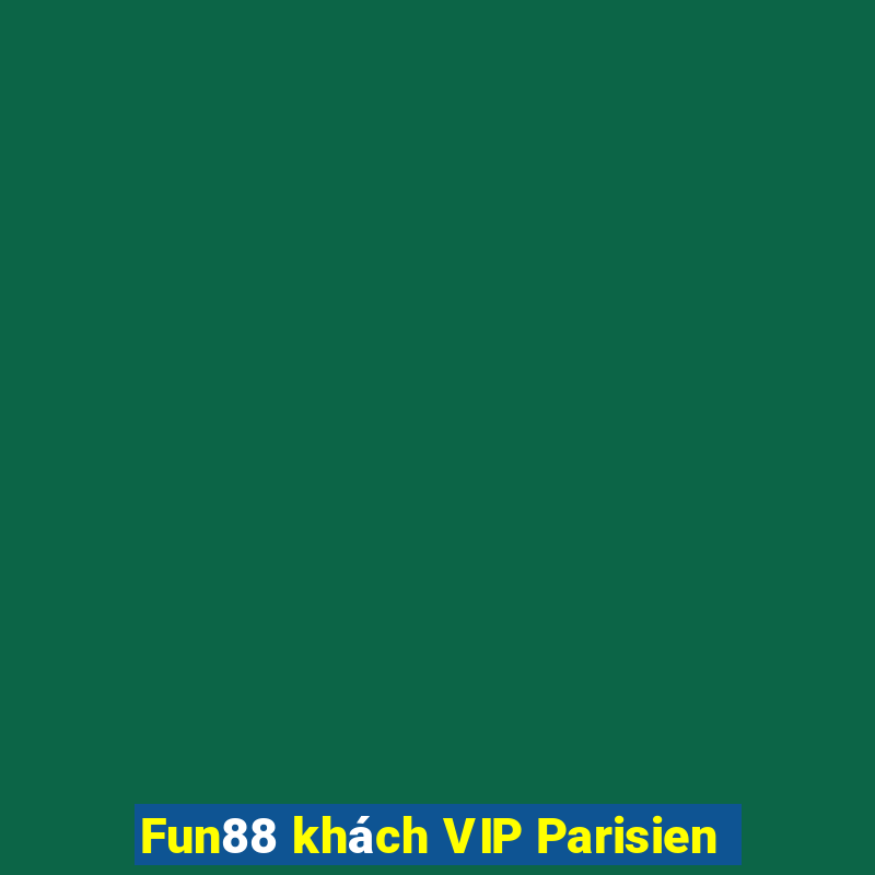 Fun88 khách VIP Parisien