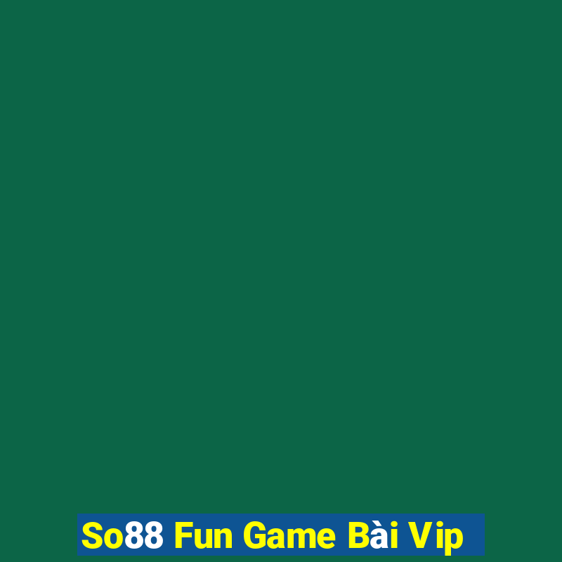 So88 Fun Game Bài Vip