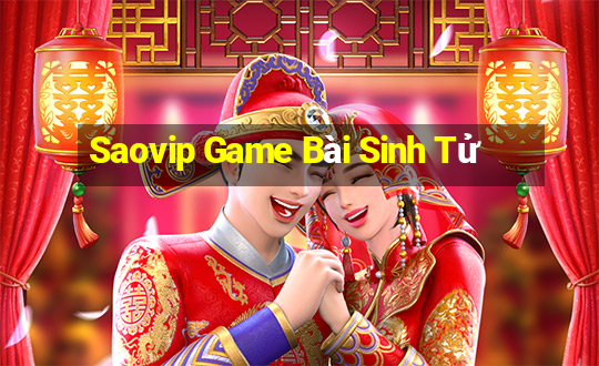 Saovip Game Bài Sinh Tử