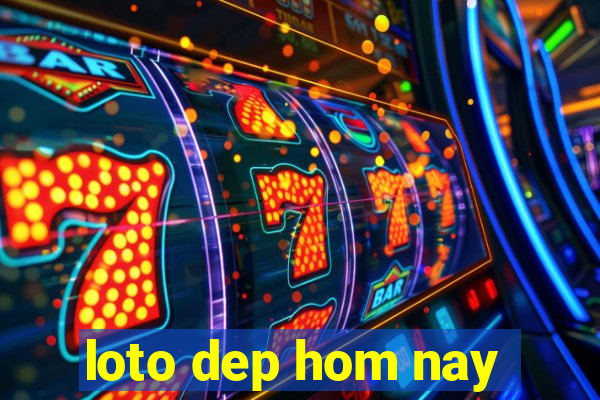 loto dep hom nay