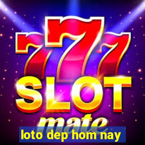 loto dep hom nay