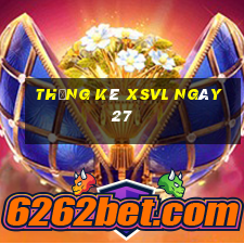 Thống kê XSVL ngày 27