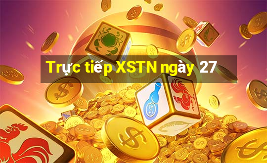 Trực tiếp XSTN ngày 27