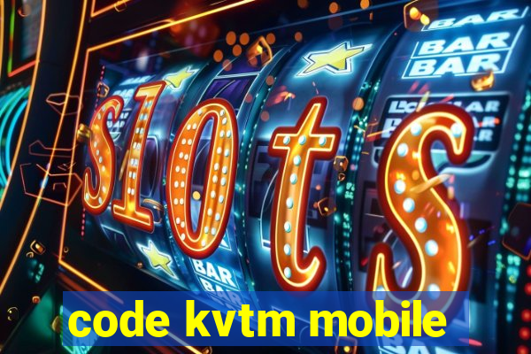 code kvtm mobile