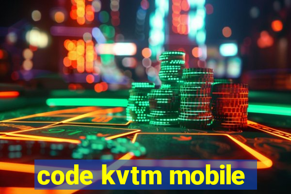 code kvtm mobile