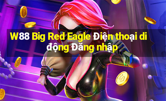 W88 Big Red Eagle Điện thoại di động Đăng nhập