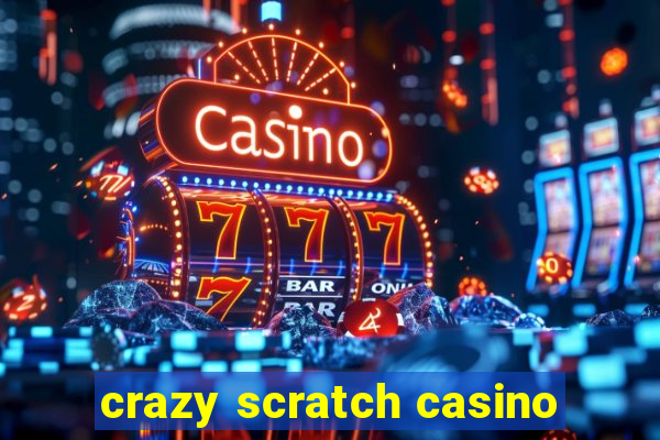 crazy scratch casino