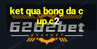 ket qua bong da cup c2