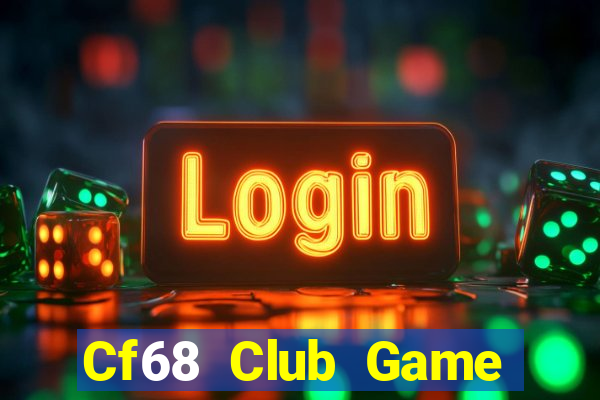 Cf68 Club Game Bài Hay Nhất Hiện Nay