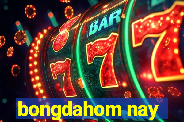 bongdahom nay