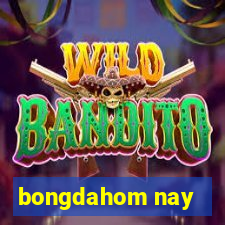 bongdahom nay