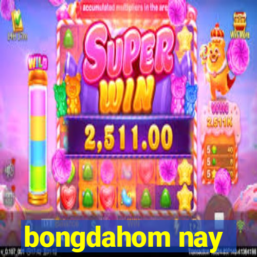 bongdahom nay