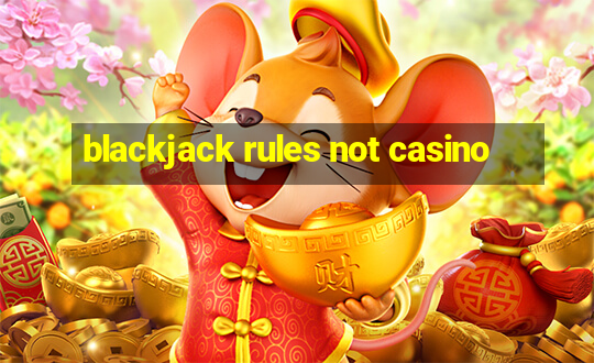 blackjack rules not casino