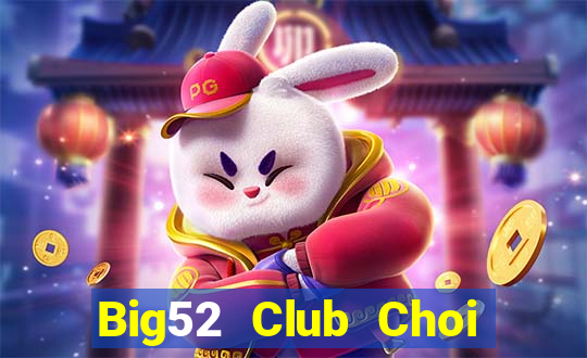 Big52 Club Choi Game Đánh Bài