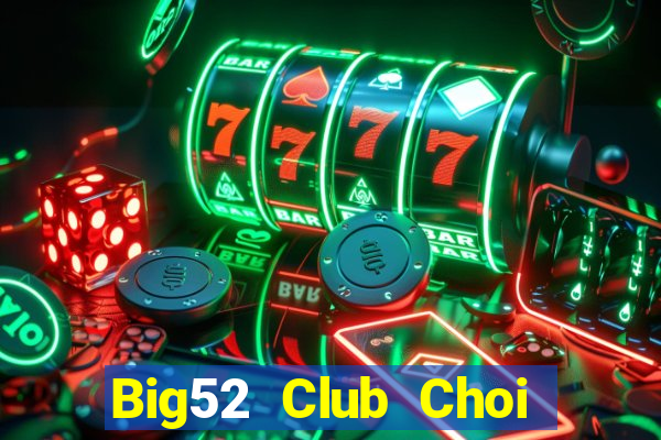 Big52 Club Choi Game Đánh Bài