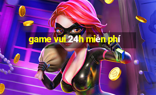 game vui 24h miễn phí