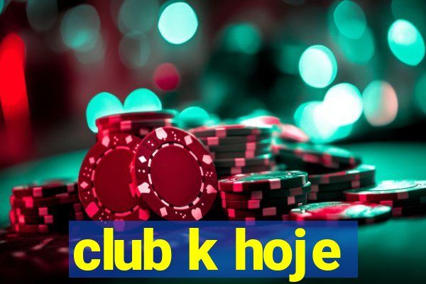 club k hoje