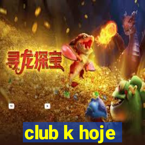 club k hoje